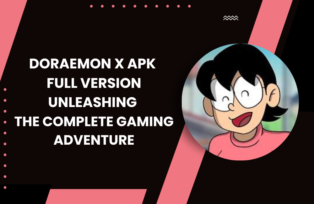 Doraemon X APK Full Version: Unleashing the Complete Gaming Adventure