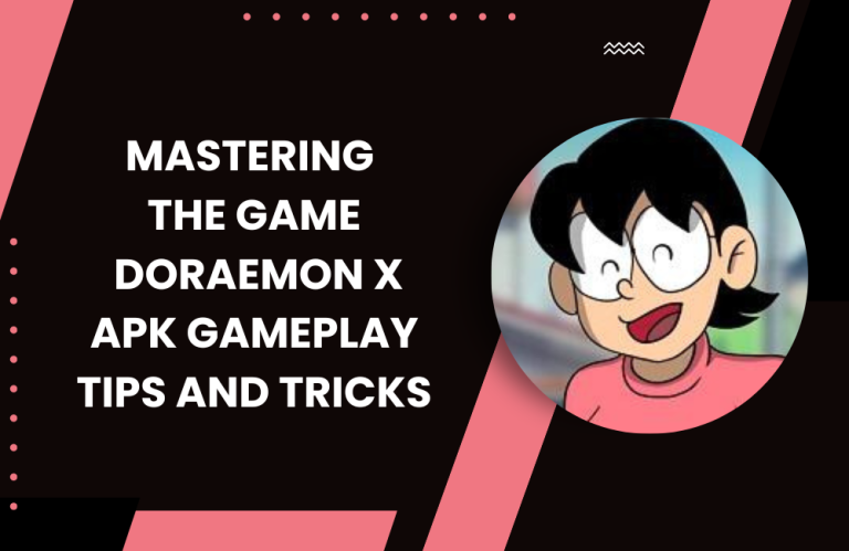 Mastering the Game Doraemon x Apk Best Gameplay Tips and Tricks